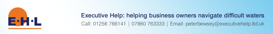 EHL - Excutive Help: helping business owners navigate difficult waters - Call: 01256 766141 or 07860 763333, Email: peterbewsey@executivehelp.ltd.uk